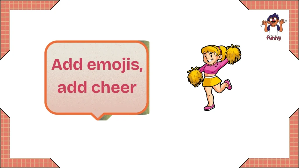 Add emojis, add cheer